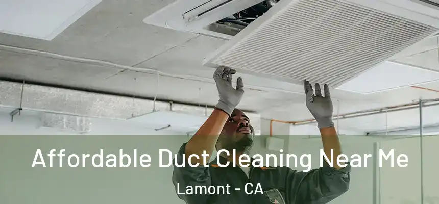  Affordable Duct Cleaning Near Me Lamont - CA