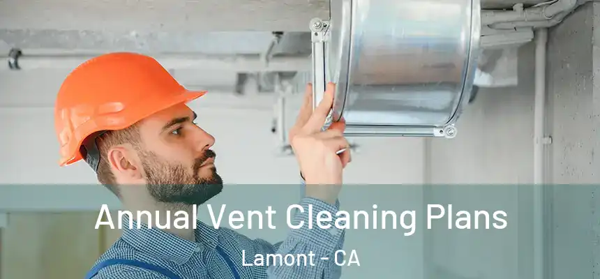  Annual Vent Cleaning Plans Lamont - CA