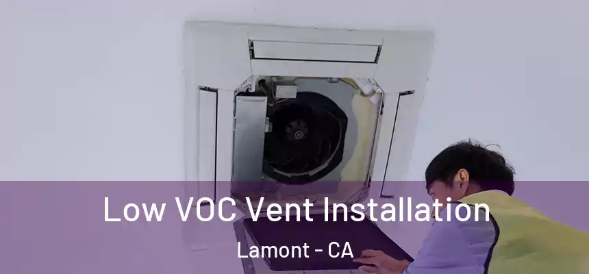  Low VOC Vent Installation Lamont - CA