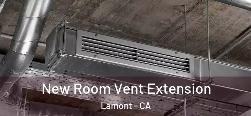  New Room Vent Extension Lamont - CA