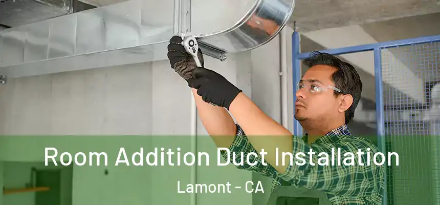  Room Addition Duct Installation Lamont - CA
