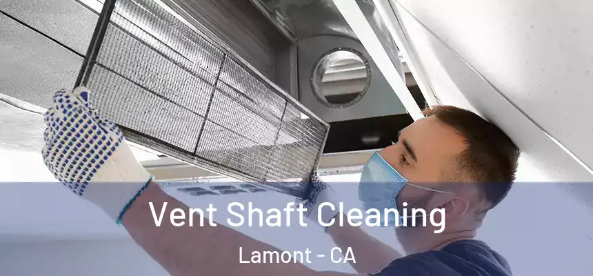  Vent Shaft Cleaning Lamont - CA