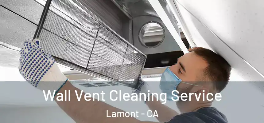  Wall Vent Cleaning Service Lamont - CA